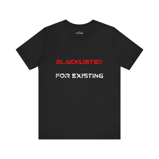 Blacklisted For Existing T-shirt