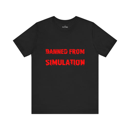Banned From Simulation T-shirt