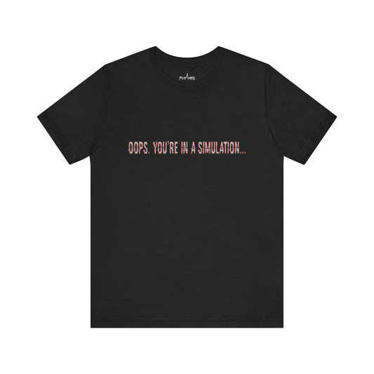 Oops. You're In A Simulation... - Enter The Glitch Back T-shirt