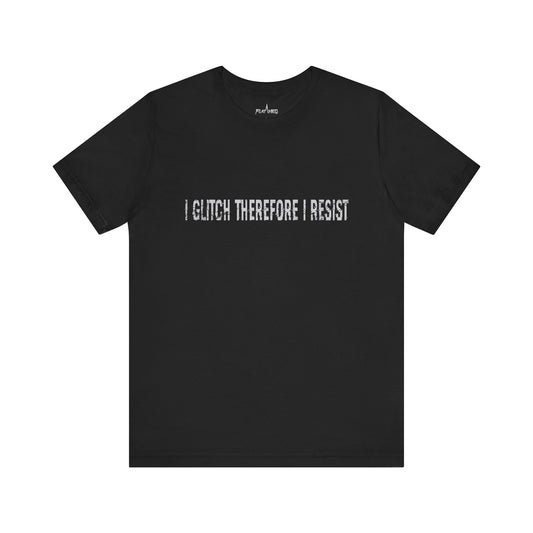 I Glitch Therefore I Resist T-shirt