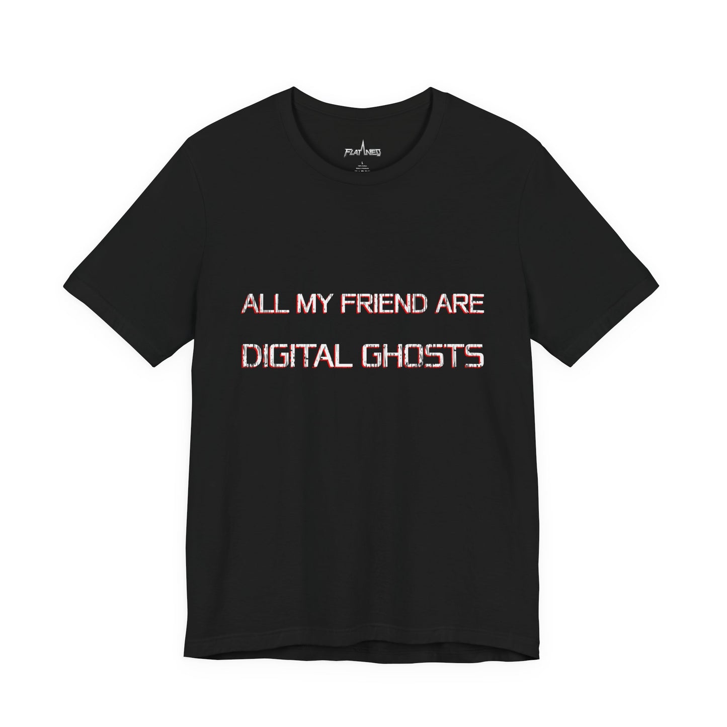All My Friends Are Digital Ghosts T-shirt