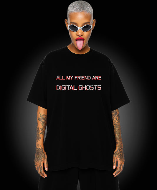 All My Friends Are Digital Ghosts T-shirt